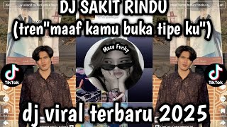 DJ SAKIT RINDU (tren'maaf kamu buka tipe ku') DJ VIRAL YANG KALIAN CARI 2025!! 