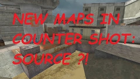 NEW MAPS IN COUNTER SHOT SOURCE!?