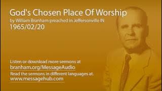 God's Chosen Place Of Worship (William Branham 65/02/20)