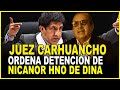 Juez carhuancho manda detenerhno de dinaoscuros pactos de dina y p benavidesdesactivan la diviac