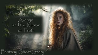 Avenya and the Mirror of Truth | Fantasy Short Story ✨