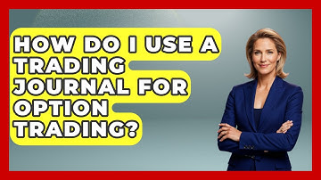 How Do I Use A Trading Journal For Option Trading? - Stock and Options Playbook