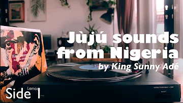 Jùjú sounds from Nigeria by King Sunny Adé | 1982 Side 1