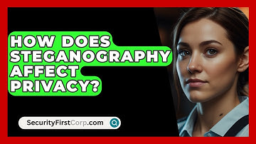 How Does Steganography Affect Privacy? - SecurityFirstCorp.com