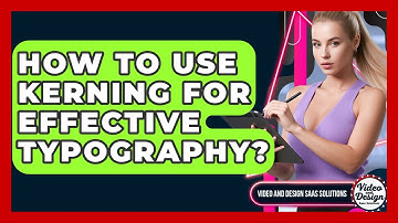 How To Use Kerning For Effective Typography? - Video And Design Saas Solutions