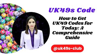 How to Get UK49 Codes for Today: A Comprehensive Guide
