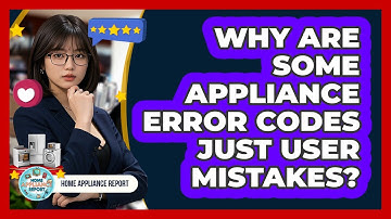 Why Are Some Appliance Error Codes Just User Mistakes? - Home Appliance Report