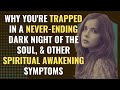 Why You&#39;re Trapped in a Never-Ending Dark Night of the Soul, &amp; Other Spiritual Awakening Symptoms
