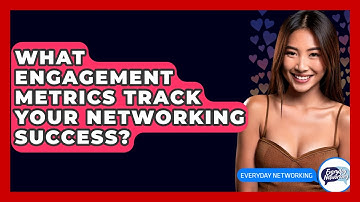 What Engagement Metrics Track Your Networking Success? - Everyday-Networking