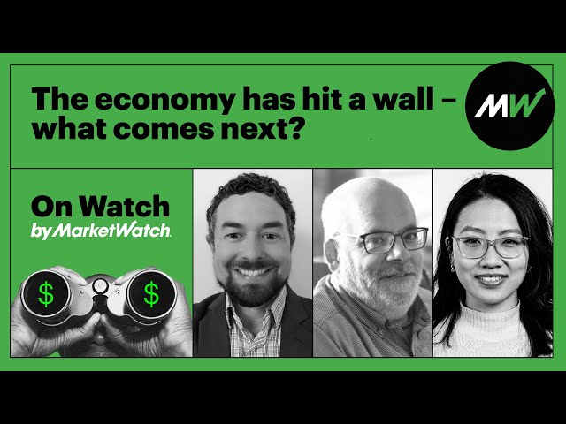 The economy has hit a wall – what comes next? | On Watch by MarketWatch