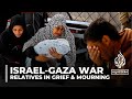 Grief in Gaza: Israeli air attacks on strip are relentless