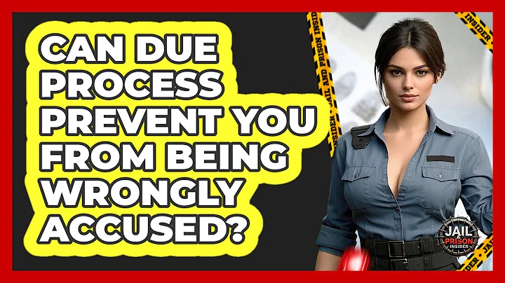 Can Due Process Prevent You From Being Wrongly Accused? - Jail & Prison Insider