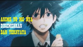 Inilah Anime yg MC nya Diremehkan,Ternyata Kemampuannya di Luar Dugaan