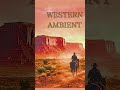 Still West/Western Guitar & Harmonica Ambient #desertambient #music