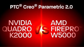 AMD FirePro™ vs. Nvidia Quadro: PTC® Creo® Parametric 2.0