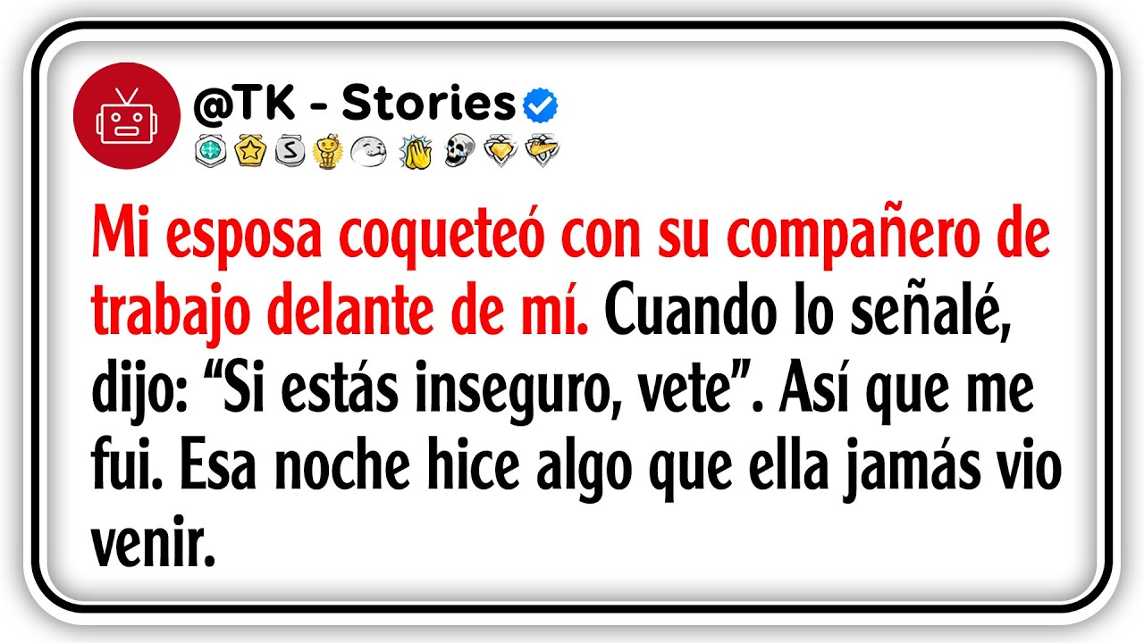 Mi esposa coqueteó con su compañero de trabajo delante de mí. Cuando lo señalé, dijo: “Si estás...