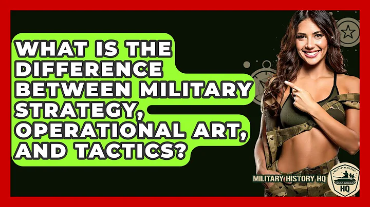 What Is The Difference Between Military Strategy, Operational Art, And Tactics?
