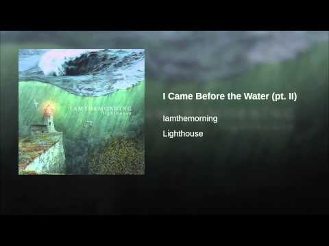 I Came Before the Water, Pt. II
