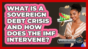 What Is A Sovereign Debt Crisis And How Does The IMF Intervene? - Macroecon Experts