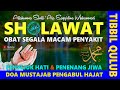 TIBBIL QULUB SHOLAWAT NABI MERDU PENYEMBUH SEGALA MACAM PENYAKIT PENYEJUK HATI PENENANG JIWA