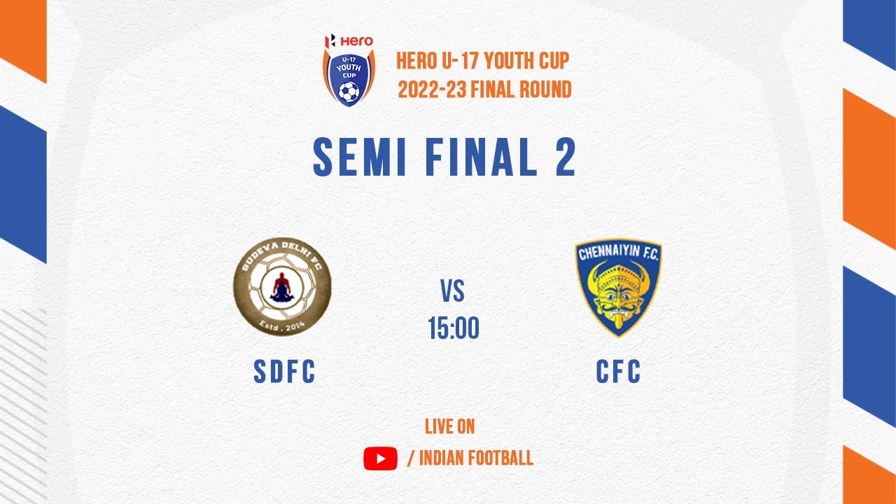 Hero U-17 Youth Cup 2022-23 Semi Final 2 Sudeva Delhi FC vs Chennaiyin FC LIVE