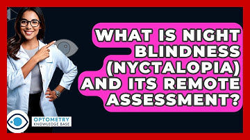 What Is Night Blindness (Nyctalopia) And Its Remote Assessment? - Optometry Knowledge Base