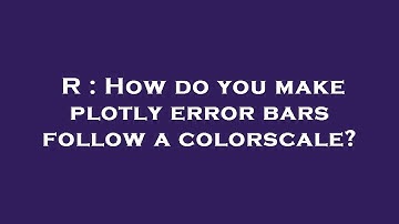 R : How do you make plotly error bars follow a colorscale?