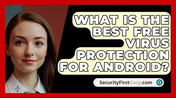 What Is The Best Free Virus Protection For Android? - SecurityFirstCorp.com