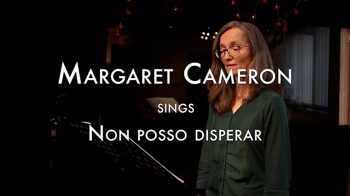 Margaret Cameron sings "Non posso disperar"