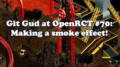 Git Gud at OpenRCT2 #70: Making a smoke effect!
