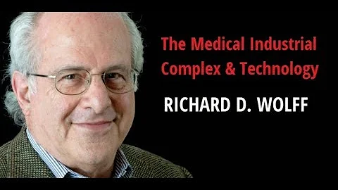 The Medical Industrial Complex & Technology | With Richard D. Wolff