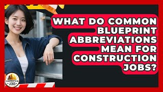 What Do Common Blueprint Abbreviations Mean For Construction Jobs - Construction Jobs