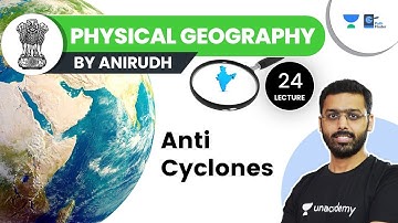 L24: Anti Cyclones | Physical Geography | UPSC CSE 2021. Anirudh Aggarwal