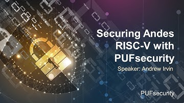 [Joint Webinar] Securing Andes RISC-V with PUFsecurity
