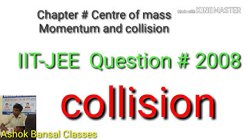 IIT JEE # 2008 / collision / Centre of mass Momentum and collision