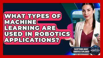 What Types Of Machine Learning Are Used In Robotics Applications?