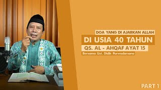 Doa di atas usia 40 tahun berdasarkan surat Al-Ahqaf ayat 15 (part 1) | Ust. Didik purwodarson