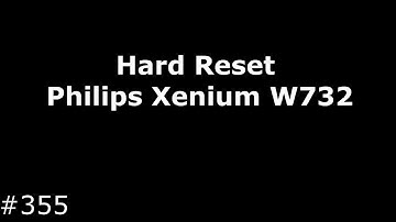 Hard Reset Philips Xenium W732