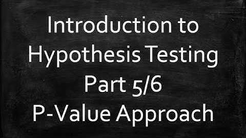 Introduction to Hypothesis Testing: P-Value Approach