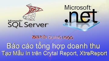Unit 13 - Báo cáo tổng hợp doanh thu Tạo Mẫu In trên Crytal Report, XtraReport | Nguyễn Quang Ngọc