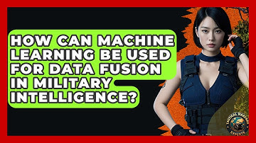 How Can Machine Learning Be Used For Data Fusion In Military Intelligence?