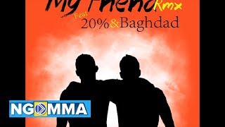 Benjamin wa Mambo Jambo   My Friend RMX  feat 20% & Baghdad