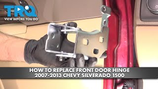 How to Replace Front Door Hinge 2007-2013 Chevrolet Silverado 1500