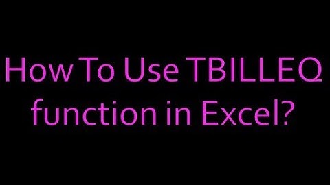 How To Use TBILLEQ function in Excel?