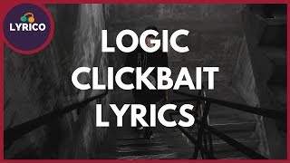 Logic​ - Clickbait (Lyrics) 🎵 Lyrico TV