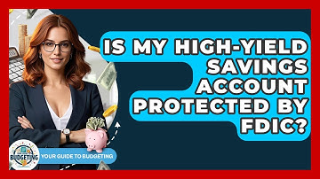 Is My High-yield Savings Account Protected By FDIC? - Your Guide to Budgeting