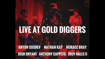 Anton Sushev, Nathan Kay, Horace Bray, Josh Bryant, Anthony Cappeto, Troy Nalls LIVE AT GOLD DIGGERS
