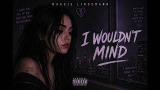 I Wouldn’t Mind (slowed   reverb) – Maggie Lindemann | it hurts… 💔