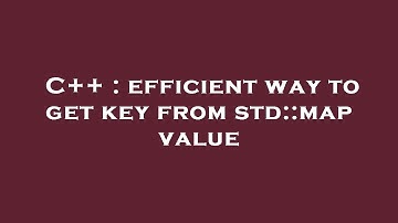 C++ : efficient way to get key from std::map value