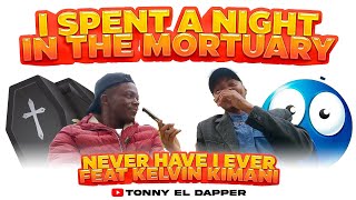 I SPENT A NIGHT IN THE MORTUARY || NEVER HAVE I EVER  Feat KELVIN KIMANI